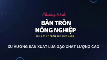 Bàn tròn nông nghiệp số 2 - Xu hướng sản xuất lúa gạo chất lượng cao trong năm 2023
