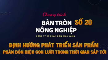 Bàn tròn nông nghiệp số 20: Định hướng phát triển sản phẩm phân bón mới trong thời gian tới